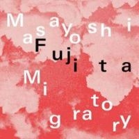 Fujita Masayoshi - Migratory (Clear Vinyl) in the group OUR PICKS / Friday Releases / Friday the 13th of september 2024 at Bengans Skivbutik AB (5562391)