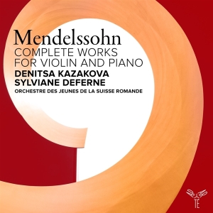 Denitsa Kazakova & Sylviane Deferne & Orchestre Des Jeunes De La Suisse Romande - Felix Mendelssohn: Complete Works For Violin & Piano in the group OTHER / Övrigt / at Bengans Skivbutik AB (5562919)