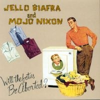 Biafra Jello And Mojo Nixon With T - Will The Fetus Be Aborted? in the group OUR PICKS / Friday Releases / Friday the 6th of september 2024 at Bengans Skivbutik AB (5563681)