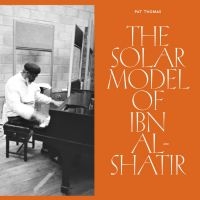 Thomas Pat - The Solar Model Of Ibn Al-Shatir in the group OUR PICKS / Friday Releases / Friday the 6th of september 2024 at Bengans Skivbutik AB (5564106)