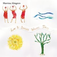 Almgren Martina - Love Is Dances Waves Trees in the group VINYL / Upcoming releases / Jazz at Bengans Skivbutik AB (5565127)