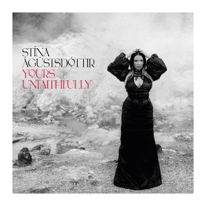 Stína Ágústsdóttir - Yours Unfaithfully in the group OUR PICKS / Frontpage - CD New & Forthcoming at Bengans Skivbutik AB (5565371)