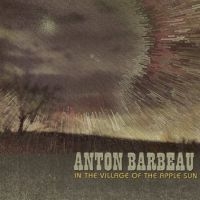 Barbeau Anton - In The Village Of The Apple Sun in the group OUR PICKS / Friday Releases / Friday the 20th of september 2024 at Bengans Skivbutik AB (5565883)