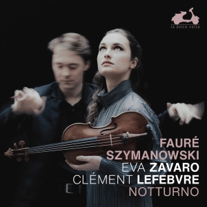 Eva Zavaro Clement Lefebvre - Faure & Szymanowski: Notturno in the group OUR PICKS / Friday Releases / Friday the 1st of November 2024 at Bengans Skivbutik AB (5565938)