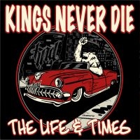 Kings Never Die - Life & Times The in the group CD / Upcoming releases / Pop-Rock at Bengans Skivbutik AB (5565997)