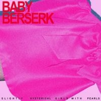 Baby Beserk - Slightly Hysterical Girl With Pearl in the group OUR PICKS / Friday Releases / Friday the 15th of november 2024 at Bengans Skivbutik AB (5566451)