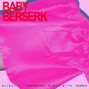 Baby Beserk - Slightly Hysterical Girl With Pearl in the group OUR PICKS / Friday Releases / Friday the 15th of november 2024 at Bengans Skivbutik AB (5566452)