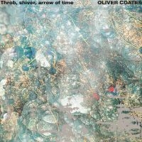 Oliver Coates - Throb, Shiver, Arrow Of Time in the group VINYL / Upcoming releases / Dance-Techno at Bengans Skivbutik AB (5566764)