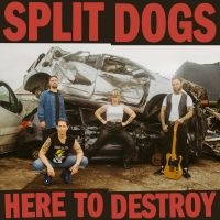 Split Dogs - Here To Destroy in the group CD / Upcoming releases / Pop-Rock at Bengans Skivbutik AB (5567584)