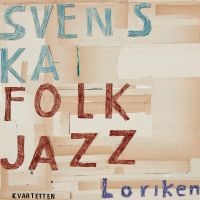 Svenska Folkjazzkvartetten - Loriken in the group OUR PICKS / Friday Releases / Friday the 22th of november at Bengans Skivbutik AB (5567611)