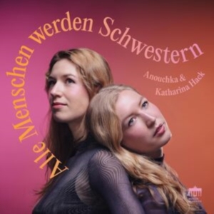Anouchka & Katharina Hack - Alle Menschen Werden Schwestern in the group OUR PICKS / Friday Releases / Friday the 15th of november 2024 at Bengans Skivbutik AB (5568162)