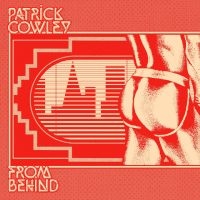 Cowley Patrick - From Behind in the group OUR PICKS / Friday Releases / Friday the 18th of october 2024 at Bengans Skivbutik AB (5568535)