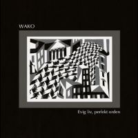 Wako - Evig Liv, Perfekt Orden in the group OUR PICKS / Friday Releases / Friday the 8th of november 2024 at Bengans Skivbutik AB (5568910)