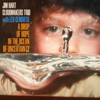 Jim Hart Cloudmakers Trio & Leo Gen - A Drop Of Hope In The Ocean Of Unce in the group OTHER / Övrigt /  at Bengans Skivbutik AB (5569101)