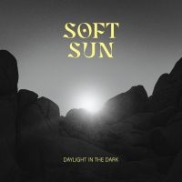 Soft Sun - Daylight In The Dark in the group OUR PICKS / Friday Releases / Friday the 8th of november 2024 at Bengans Skivbutik AB (5569116)