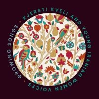 Kjersti Kveli Iranian Women - Growing Songs in the group CD / Upcoming releases / Pop-Rock at Bengans Skivbutik AB (5569196)