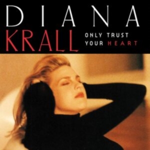 Diana Krall - Only Trust Your Heart in the group OTHER / Övrigt / at Bengans Skivbutik AB (5569370)