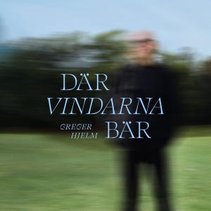 Greger Hjelm - Där Vindarna Bär in the group OUR PICKS / Friday Releases / Friday the 25th october 2024 at Bengans Skivbutik AB (5569432)