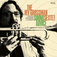 Irv Grossman Sextet - Sound Advice in the group CD / Upcoming releases / Jazz at Bengans Skivbutik AB (5569549)