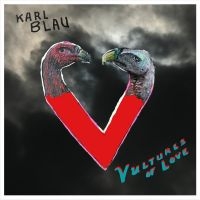 Blau Karl - Vultures Of Love in the group CD / Upcoming releases / Pop-Rock at Bengans Skivbutik AB (5569804)