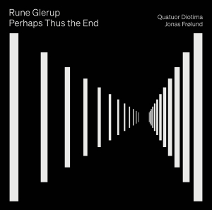 Quatuor Diotima Jonas Frölund - Rune Glerup: Perhaps Thus The End in the group CD / Upcoming releases / Classical at Bengans Skivbutik AB (5570665)