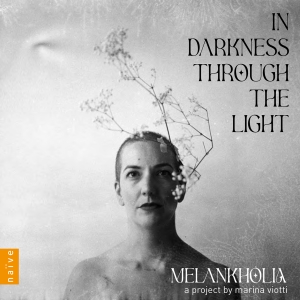 Melankholia Marina Viotti - In Darkness Through The Light in the group CD / Upcoming releases / Classical at Bengans Skivbutik AB (5570694)