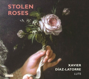 Xavier Díaz-Latorre - Stolen Roses - Werke Für Laute in the group CD / Klassiskt at Bengans Skivbutik AB (5571410)