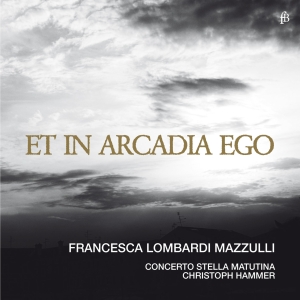 Francesca Lombardi Mazzulli Concer - Et In Arcadia Ego in the group OUR PICKS / Christmas gift tip CD at Bengans Skivbutik AB (5571855)