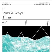 Berke Can Özcan & Jonah Parzen-John - It Was Always Time in the group OUR PICKS / Friday Releases / Friday December 13th 2024 at Bengans Skivbutik AB (5571877)