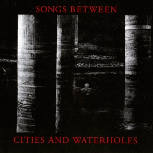 Songs Between - Songs Between Cities And Waterholes in the group CD / Elektroniskt at Bengans Skivbutik AB (5572429)