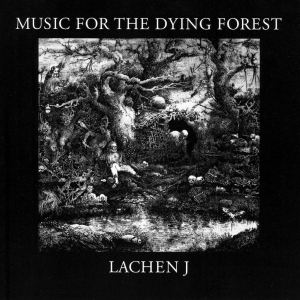 Lachen J - Music For The Dying Forest in the group CD / Elektroniskt at Bengans Skivbutik AB (5572432)