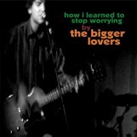 Bigger Lovers The - How I Learned To Stop Worrying in the group VINYL / Pop-Rock at Bengans Skivbutik AB (5572568)