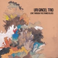 Gincel Uri Trio - Love Through The Stained Glass in the group CD / Jazz at Bengans Skivbutik AB (5572862)