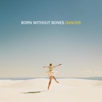 Born Without Bones - Dancer in the group VINYL / Pop-Rock at Bengans Skivbutik AB (5572973)