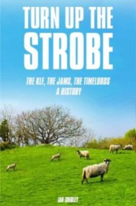 Shirley Ian - Turn Up The Strobe: The Klf, The Ja in the group OTHER / Books at Bengans Skivbutik AB (5573151)