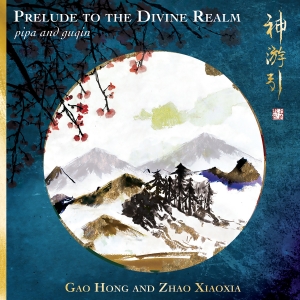 Gao Hong Zhao Xiaoxia - Prelude To The Divine Realm - Pipa in the group CD / Upcoming releases / World Music at Bengans Skivbutik AB (5573271)