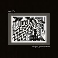 Wako - Evig Liv, Perfekt Orden in the group OUR PICKS / Friday Releases / Friday the 22th of november at Bengans Skivbutik AB (5573542)