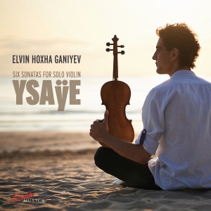 Elvin Hoxha Ganiyev - Ysaye: Six Sonatas For Solo Violin in the group CD / Upcoming releases / Classical at Bengans Skivbutik AB (5573646)