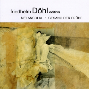 Friedhelm Döhl - Melancolia/Gesang Der Frühe in the group CD / Klassiskt at Bengans Skivbutik AB (5574902)