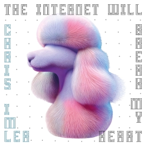 Imler Chris - The Internet Will Break My Heart in the group OTHER / Övrigt / at Bengans Skivbutik AB (5574952)