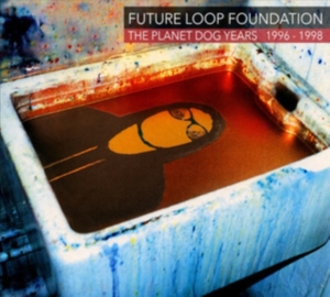 Future Loop Foundation - The Planet Dog Years 1996-1998 in the group CD / Pop-Rock at Bengans Skivbutik AB (5576119)