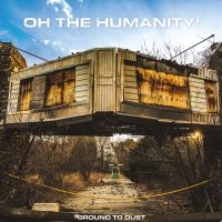 Oh The Humanity - Ground To Dust in the group VINYL / Upcoming releases / Pop-Rock at Bengans Skivbutik AB (5576386)