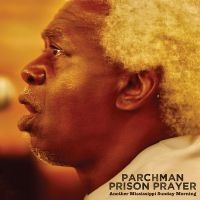 Parchman Prison Prayer - Another Mississippi Sunday Morning in the group CD / Upcoming releases / Blues at Bengans Skivbutik AB (5576524)