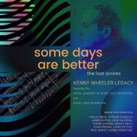 Kenny Wheeler Legacy Featuring The - Some Days Are Better: The Lost Scor in the group CD / Upcoming releases / Jazz at Bengans Skivbutik AB (5577490)