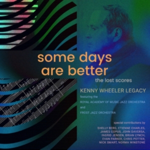 Kenny Wheeler Legacy Featuring The - Some Days Are Better: The Lost Scor in the group CD / Jazz at Bengans Skivbutik AB (5577490)