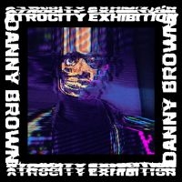 Brown Danny - Atrocity Exhibition in the group CD / Hip Hop-Rap,Pop-Rock at Bengans Skivbutik AB (5577655)