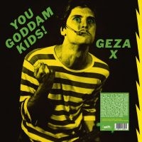 Geza X - You Goddamn Kids ! in the group VINYL / Upcoming releases / Pop-Rock at Bengans Skivbutik AB (5577688)