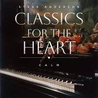 Steve Anderson - Classics For The Heart: Calm in the group CD / Upcoming releases / Pop-Rock at Bengans Skivbutik AB (5577749)