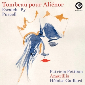 Petibon Patricia | Amarillis | Heloïse Gaillard - Tombeau Pour Aliénor (Escaich | Py | Purcell) in the group CD / Klassiskt at Bengans Skivbutik AB (5577829)