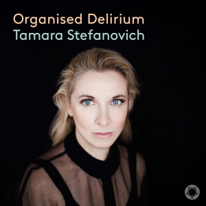 Tamara Stefanovich - Organised Delirium in the group CD / Upcoming releases / Classical at Bengans Skivbutik AB (5578669)